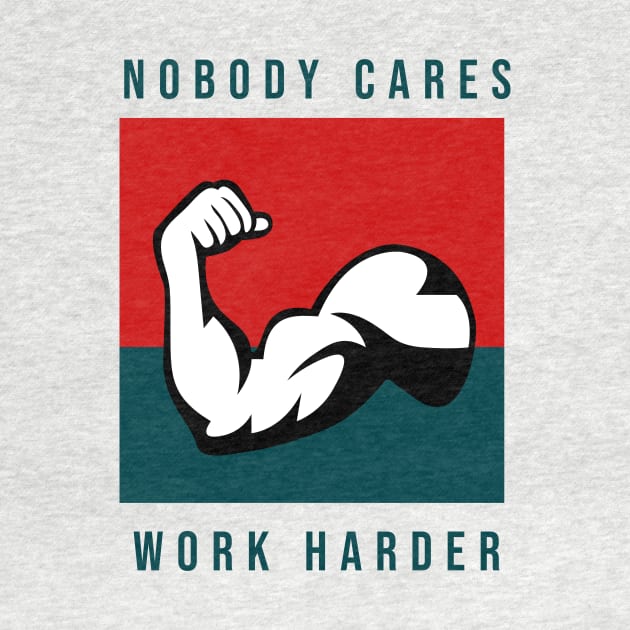 Nobody Cares Work Harder by yudalanggeng